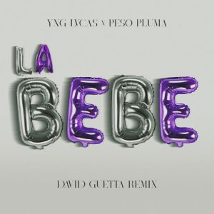 Yng Lvcas Ft. Peso Pluma – La Bebe (David Guetta Remix)
